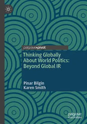 Bilgin / Smith |  Thinking Globally About World Politics: Beyond Global IR | eBook | Sack Fachmedien