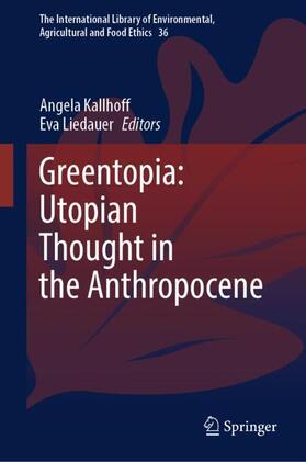 Liedauer / Kallhoff |  Greentopia: Utopian Thought in the Anthropocene | Buch |  Sack Fachmedien