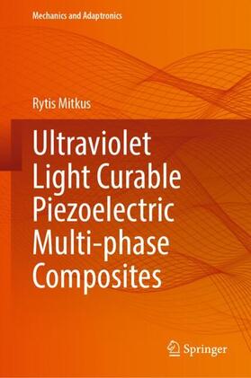 Mitkus |  Ultraviolet Light Curable Piezoelectric Multi-phase Composites | Buch |  Sack Fachmedien