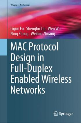 Fu / Liu / Zhuang |  MAC Protocol Design in Full-Duplex Enabled Wireless Networks | Buch |  Sack Fachmedien