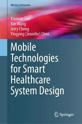 Guo / Chen / Wang |  Mobile Technologies for Smart Healthcare System Design | Buch |  Sack Fachmedien