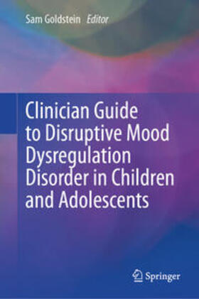 Goldstein |  Clinician Guide to Disruptive Mood Dysregulation Disorder in Children and Adolescents | eBook | Sack Fachmedien
