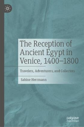 Herrmann |  The Reception of Ancient Egypt in Venice, 1400-1800 | Buch |  Sack Fachmedien
