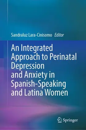 Lara-Cinisomo |  An Integrated Approach to Perinatal Depression and Anxiety in Spanish-Speaking and Latina Women | Buch |  Sack Fachmedien