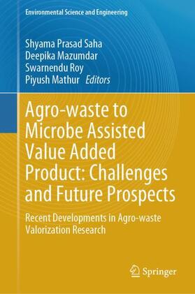 Saha / Mathur / Mazumdar |  Agro-waste to Microbe Assisted Value Added Product: Challenges and Future Prospects | Buch |  Sack Fachmedien