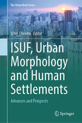 Oliveira | ISUF, Urban Morphology and Human Settlements | E-Book | sack.de