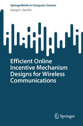 Li / Cai |  Efficient Online Incentive Mechanism Designs for Wireless Communications | eBook | Sack Fachmedien