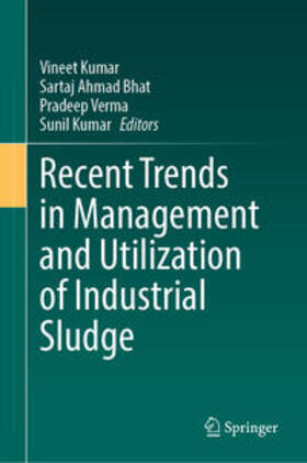 Kumar / Bhat / Verma |  Recent Trends in Management and Utilization of Industrial Sludge | eBook | Sack Fachmedien