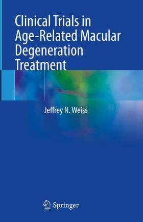 Weiss |  Clinical Trials in Age-Related Macular Degeneration Treatment | Buch |  Sack Fachmedien