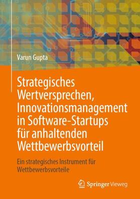 Gupta |  Strategisches Wertversprechen, Innovationsmanagement in Software-Startups für anhaltenden Wettbewerbsvorteil | Buch |  Sack Fachmedien