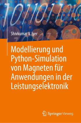 Iyer |  Modellierung und Python-Simulation von Magneten für Anwendungen in der Leistungselektronik | Buch |  Sack Fachmedien