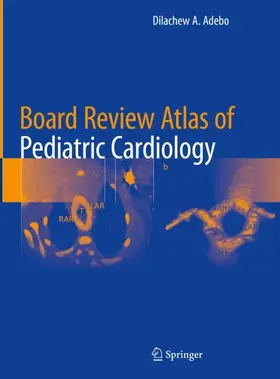 Adebo |  Board Review Atlas of Pediatric Cardiology | Buch |  Sack Fachmedien