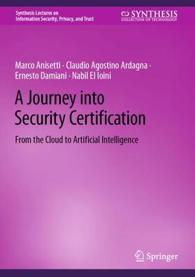 Anisetti / El Ioini / Ardagna |  A Journey into Security Certification | Buch |  Sack Fachmedien