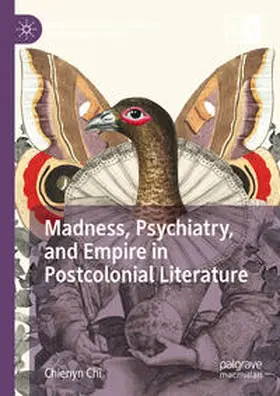 Chi |  Madness, Psychiatry, and Empire in Postcolonial Literature | eBook | Sack Fachmedien