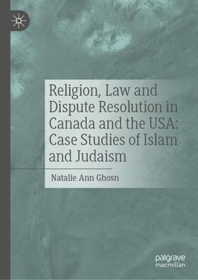 Ghosn |  Religion, Law and Dispute Resolution in Canada and the USA: Case Studies of Islam and Judaism | Buch |  Sack Fachmedien