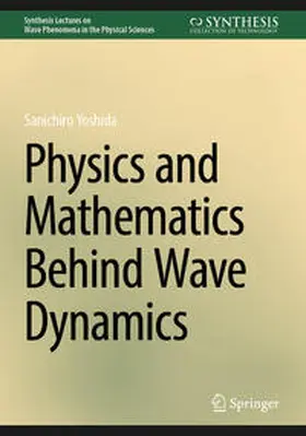 Yoshida |  Physics and Mathematics Behind Wave Dynamics | eBook | Sack Fachmedien