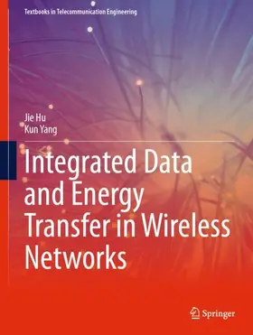 Yang / Hu |  Integrated Data and Energy Transfer in Wireless Networks | Buch |  Sack Fachmedien