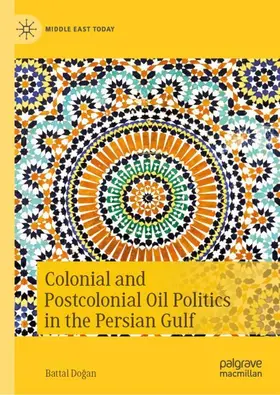 Dogan / Dogan |  Colonial and Postcolonial Oil Politics in the Persian Gulf | Buch |  Sack Fachmedien