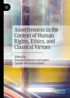 Atristain-Suárez / Castaños-Cervantes |  Assertiveness in the Context of Human Rights, Ethics, and Classical Virtues | Buch |  Sack Fachmedien