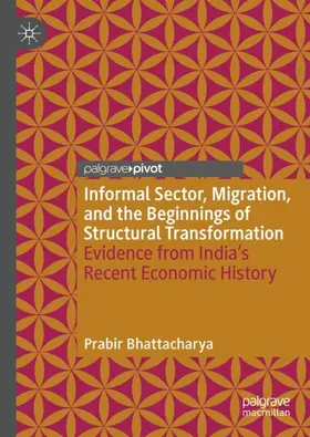 Bhattacharya |  Informal Sector, Migration, and the Beginnings of Structural Transformation | Buch |  Sack Fachmedien