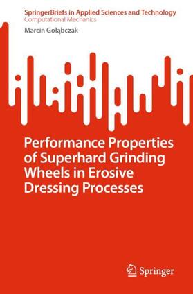 Golabczak / Golabczak |  Performance Properties of Superhard Grinding Wheels in Erosive Dressing Processes | Buch |  Sack Fachmedien