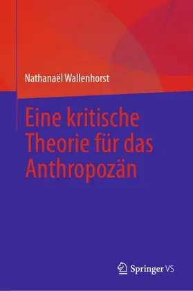 Wallenhorst |  Eine kritische Theorie für das Anthropozän | Buch |  Sack Fachmedien