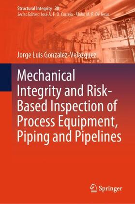 Gonzalez-Velazquez | Mechanical Integrity and Risk-Based Inspection of Process Equipment, Piping and Pipelines | Buch | 978-3-031-61478-1 | sack.de