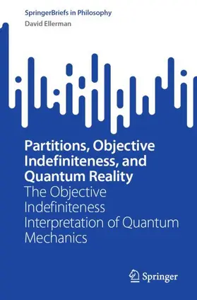 Ellerman |  Partitions, Objective Indefiniteness, and Quantum Reality | Buch |  Sack Fachmedien