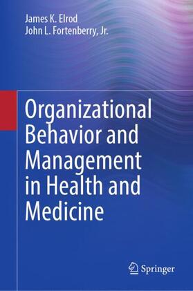 Fortenberry / Elrod / Fortenberry, Jr. |  Organizational Behavior and Management in Health and Medicine | Buch |  Sack Fachmedien