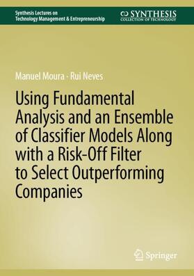 Neves / Moura |  Using Fundamental Analysis and an Ensemble of Classifier Models Along with a Risk-Off Filter to Select Outperforming Companies | Buch |  Sack Fachmedien