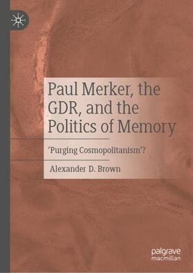 Brown |  Paul Merker, the GDR, and the Politics of Memory | Buch |  Sack Fachmedien