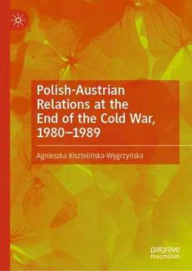 Kisztelinska-Wegrzynska / Kisztelinska-Wegrzynska |  Polish-Austrian Relations at the End of the Cold War, 1980¿1989 | Buch |  Sack Fachmedien