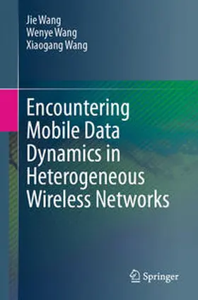 Wang |  Encountering Mobile Data Dynamics in Heterogeneous Wireless Networks | Buch |  Sack Fachmedien