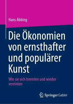 Abbing |  Die Ökonomien von ernsthafter und populärer Kunst | Buch |  Sack Fachmedien