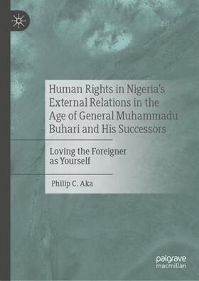 Aka |  Human Rights in Nigeria's External Relations in the Age of General Muhammadu Buhari and His Successors | Buch |  Sack Fachmedien