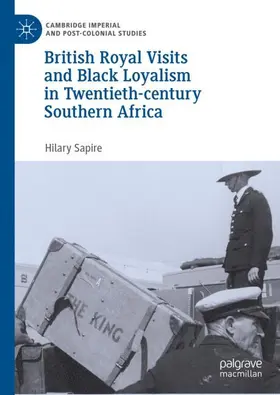 Sapire |  British Royal Visits and Black Loyalism in Twentieth-century Southern Africa | Buch |  Sack Fachmedien