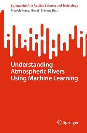 Singh / Goyal |  Understanding Atmospheric Rivers Using Machine Learning | Buch |  Sack Fachmedien