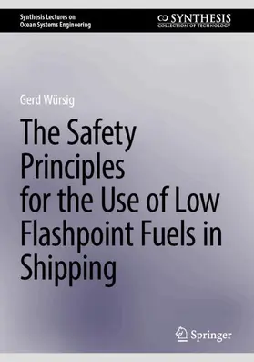 Würsig |  The Safety Principles for the Use of Low Flashpoint Fuels in Shipping | Buch |  Sack Fachmedien