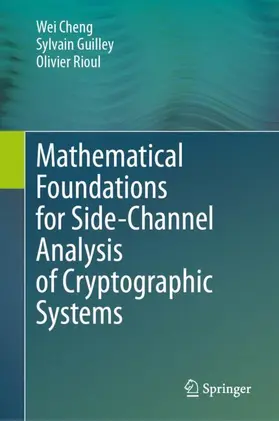 Cheng / Rioul / Guilley |  Mathematical Foundations for Side-Channel Analysis of Cryptographic Systems | Buch |  Sack Fachmedien