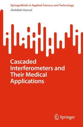 Hamed |  Cascaded Interferometers and Their Medical Applications | Buch |  Sack Fachmedien