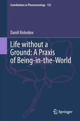 Koloskov |  Life without a Ground: A Praxis of Being-in-the-World | Buch |  Sack Fachmedien