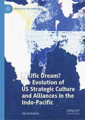 Barbantan |  Pacific Dream? The Evolution of US Strategic Culture and Alliances in the Indo-Pacific | Buch |  Sack Fachmedien