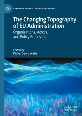 Georgakakis |  The Changing Topography of EU Administration | Buch |  Sack Fachmedien