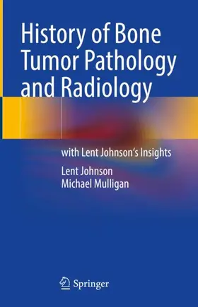 Mulligan / Johnson |  History of Bone Tumor Pathology and Radiology | Buch |  Sack Fachmedien