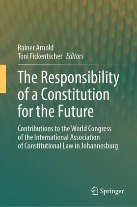 Fickentscher / Arnold |  The Responsibility of a Constitution for the Future | Buch |  Sack Fachmedien