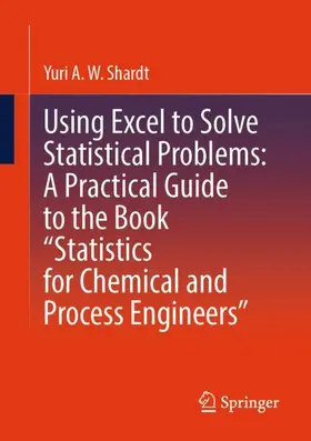 Shardt |  Using Excel to Solve Statistical Problems: A Practical Guide to the Book ¿Statistics for Chemical and Process Engineers¿ | Buch |  Sack Fachmedien