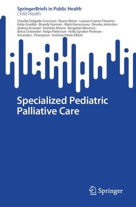 Delgado-Corcoran / Moresco / Bierer |  Specialized Pediatric Palliative Care | Buch |  Sack Fachmedien