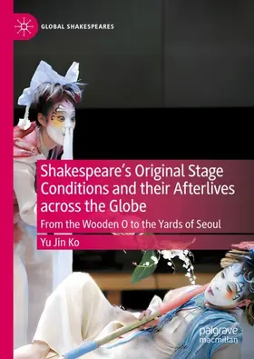 Ko |  Shakespeare's Original Stage Conditions and their Afterlives across the Globe | Buch |  Sack Fachmedien