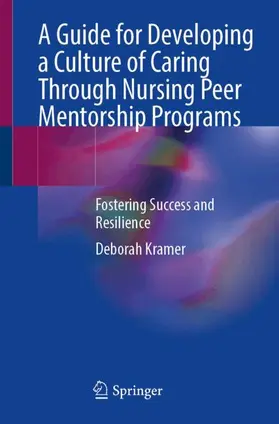 Kramer |  A Guide for Developing a Culture of Caring Through Nursing Peer Mentorship Programs | Buch |  Sack Fachmedien