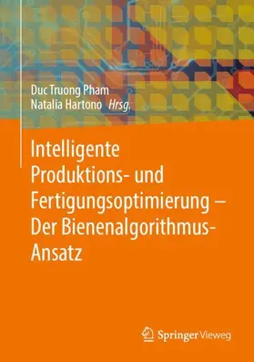 Hartono / Pham |  Intelligente Produktions- und Fertigungsoptimierung - Der Bienenalgorithmus-Ansatz | Buch |  Sack Fachmedien